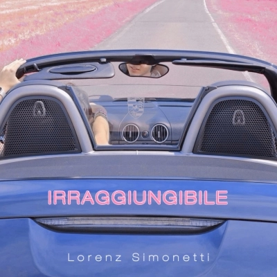 LORENZ SIMONETTI è disponibile in radio e su tutte le piattaforme  “IRRAGGIUNGIBILE”