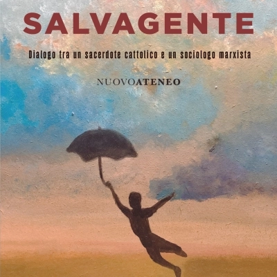 Come un salvagente. Dialogo tra un sacerdote cattolico e un sociologo marxista