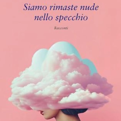 Emilia Testa presenta la raccolta di racconti “Siamo rimaste nude nello specchio”