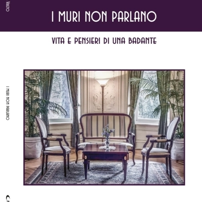 “I muri non parlano”. Vita e pensieri di una badante 