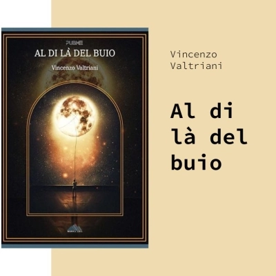 Al di là del buio, l’ultimo romanzo dell’autore Vincenzo Valtriani