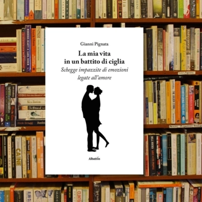 “La mia vita in un battito di ciglia”, la silloge poetica di Gianni Pignata che racconta dell’amore in tutte le sue sfaccettature.