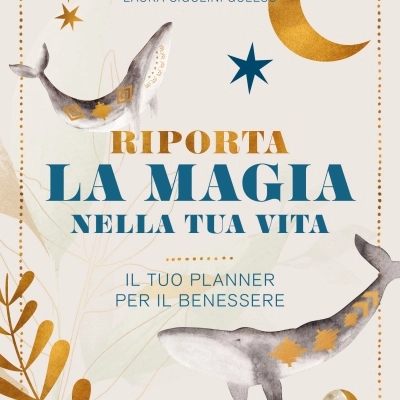 Elena Benvenuti e Laura Cigolini Gulesu presentano “Riporta la Magia nella tua Vita. Il tuo planner per il benessere”