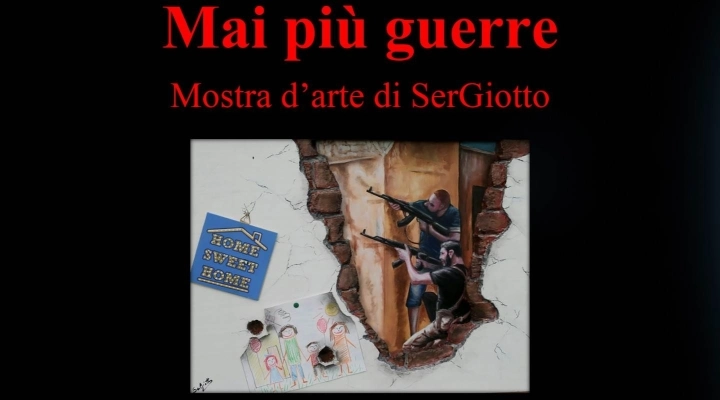 Mai più guerre. Mostra d'arte di SerGiotto