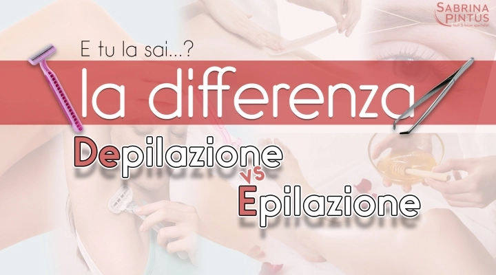 Differenza tra Depilazione ed Epilazione