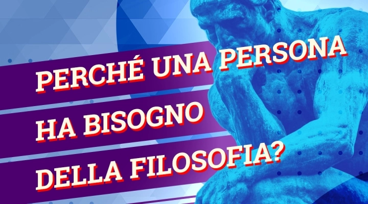 Perché una persona ha bisogno della filosofia?