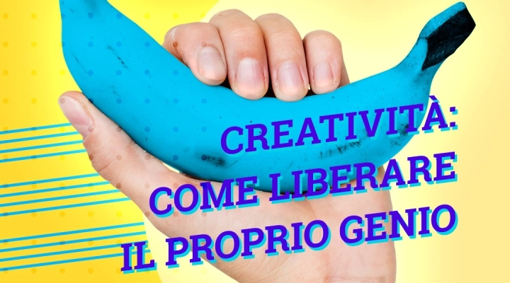 Creatività: come liberare il proprio genio