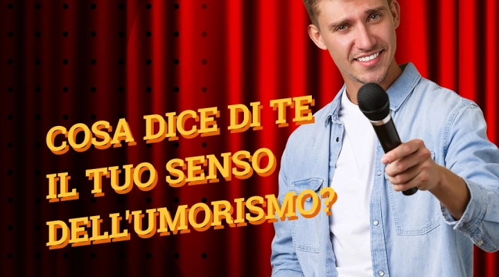 Cosa dice di te il tuo senso dell'umorismo?