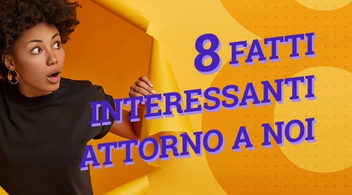 Lo sapevate? 8 fatti interessanti