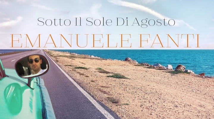 Emanuele Fanti il nuovo singolo Sotto il sole di agosto