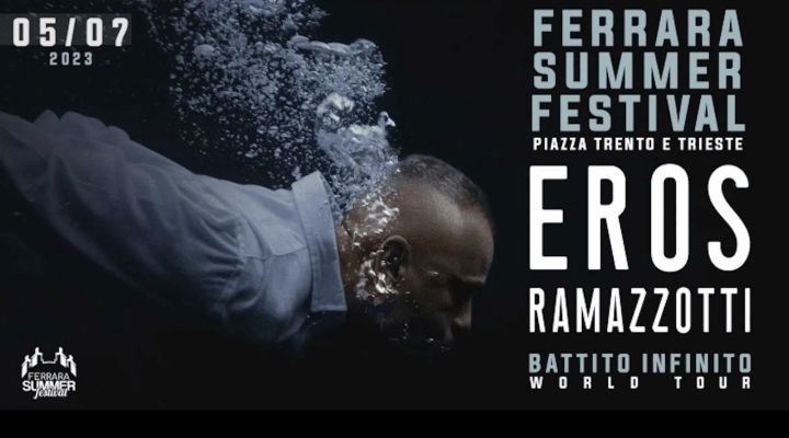 5/7 Eros Ramazzotti al Ferrara Summer Festival, nel cuore di una città d'arte unica