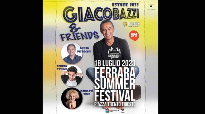  Il 18/7 Giacobazzi and Friends fanno tappa al Ferrara Summer Festival