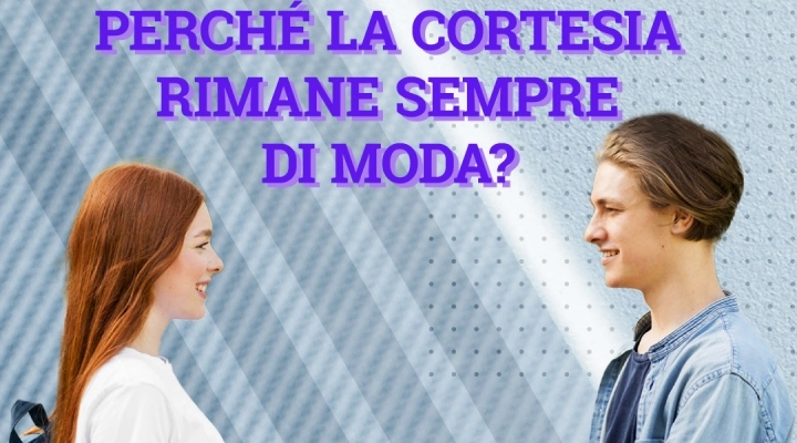 Perché la cortesia è sempre di moda?