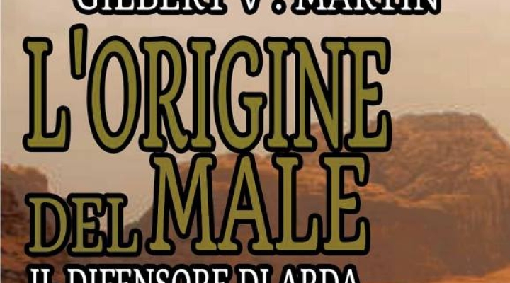 Il difensore di Arda secondo volume de l'origine del Male la serie fantasy di Gilbert V.Martin è stato finalmente pubblicato.