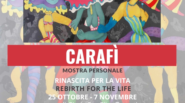 RINASCITA PER LA VITA - REBIRTH FOR THE LIFE -  Mostra personale di CARAFI'