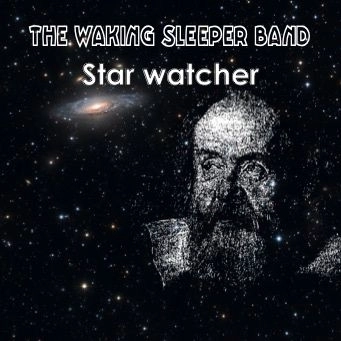 “The Waking Sleeper Band , Star Watcher” il nuovo singolo per la band progressive genovese