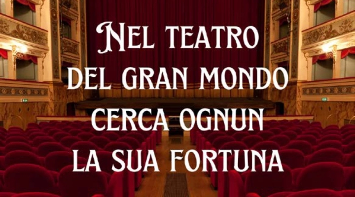 'Nel teatro del gran mondo cerca ognun la sua fortuna' (G. Rossini) 