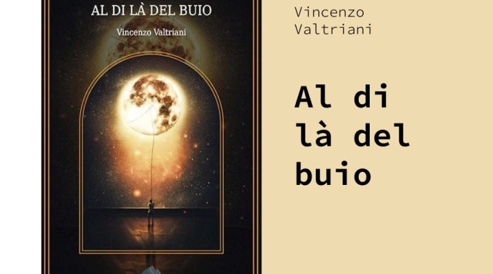 Al di là del buio, l’ultimo romanzo dell’autore Vincenzo Valtriani