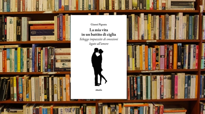 “La mia vita in un battito di ciglia”, la silloge poetica di Gianni Pignata che racconta dell’amore in tutte le sue sfaccettature.