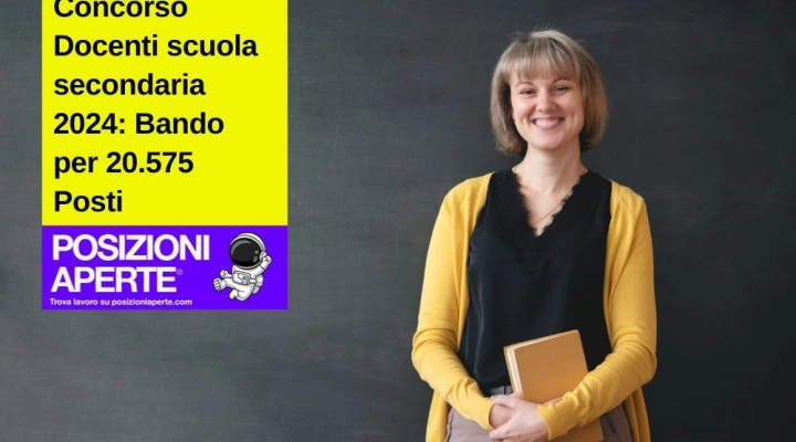 Concorso Docenti scuola secondaria 2024: Bando per 20.575 Posti