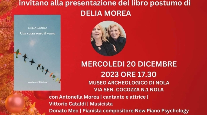 La Magia del Natale. Al Museo Archeologico di Nola Presentazione libro postumo “Una corsa verso il vento” di Delia Morea ( Avagliano Editore) con l’attrice e cantante partenopea Antonella Morea