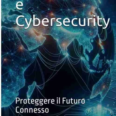 IoT Sicuro: Guida Completa alla Sicurezza e Cybersecurity nel Mondo Connesso