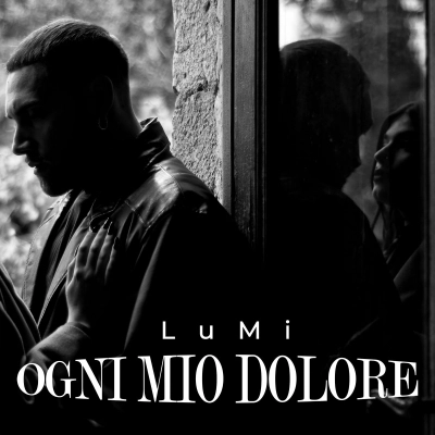 LuMi - Il nuovo singolo “Ogni mio dolore”