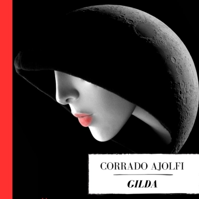 LIBRI: IL 25 GENNAIO ESCE “GILDA”,  NUOVO ROMANZO DI CORRADO AJOLFI