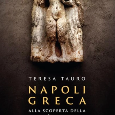 PRESENTAZIONE DEL LIBRO  “NAPOLI GRECA. ALLA SCOPERTA DELLA CITTÀ ANTICA”  DI TERESA TAURO