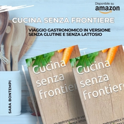 Cucina senza frontiere: viaggio gastronomico in versione senza glutine e senza lattosio