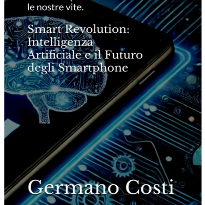 Smart Revolution: AI e il Futuro degli Smartphone - Recensione del Libro di Germano Costi