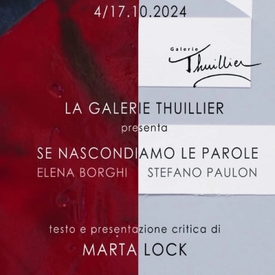 Se nascondiamo le parole, la bi-personale di Elena Borghi e Stefano Paulon per la prima volta a Parigi. Presentazione critica a cura di Marta Lock