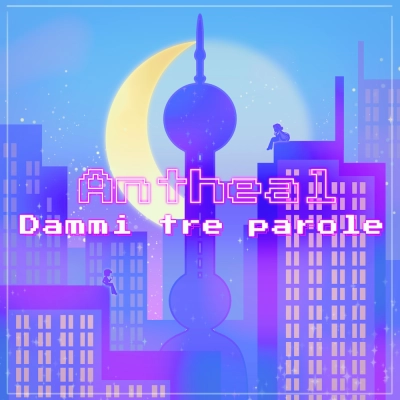 ANTHEAL: in radio dal 27 settembre “DAMMI TRE PAROLE”