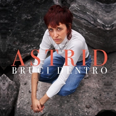 ASTRID: dal 18 ottobre  “BRUCI DENTRO” 