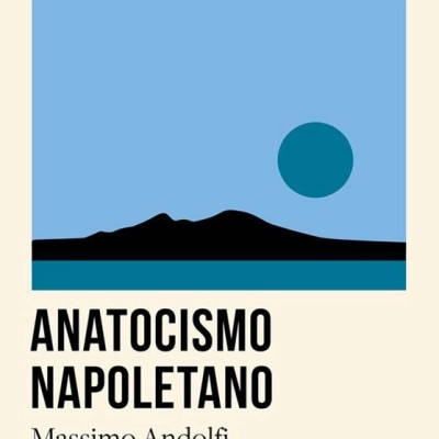 “ANATOCISMO NAPOLETANO”, L’ULTIMO ROMANZO DI MASSIMO ANDOLFI