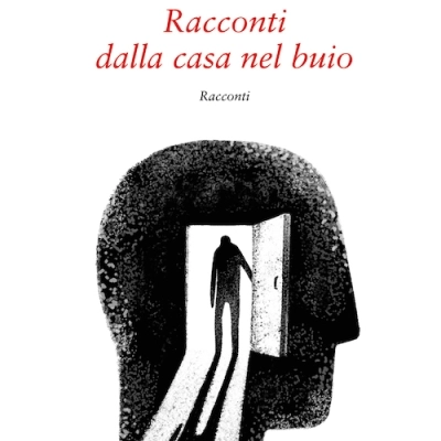 La narrazione enigmatica di Andrea Pietro Ravani nella sua raccolta “Racconti dalla casa nel buio” (Giovane Holden Edizioni)