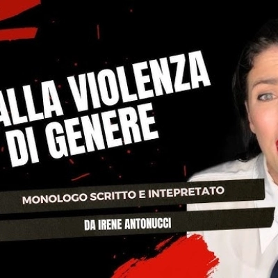 Irene Antonucci: Un monologo contro la violenza di genere e un messaggio di speranza