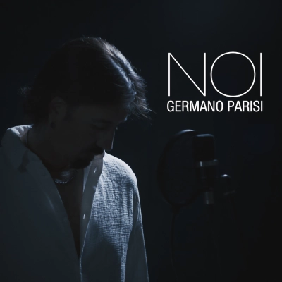 GERMANO PARISI: “NOI”, il nuovo singolo