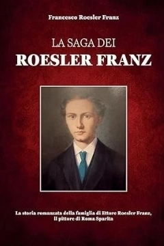 “La Saga dei Roesler Franz” di Francesco Roesler Franz: il valore dell’arte nella storia