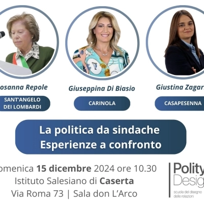 «LA POLITICA DA SINDACHE», DOMENICA 15 DICEMBRE CON ROSANNA REPOLE, GIUSEPPINA DI BIASIO E GIUSTINA ZAGARIA nell'Istituto Salesiano di Caserta in via Roma