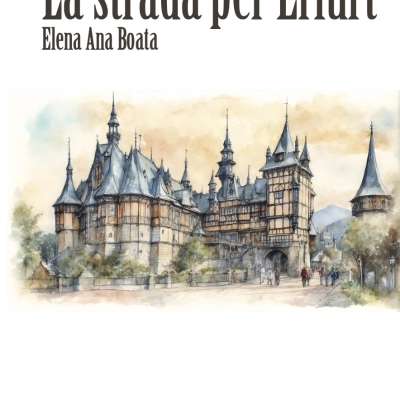 ‘La strada per Erfurt’: ambientazione storica per il nuovo romanzo di Elena Ana Boata