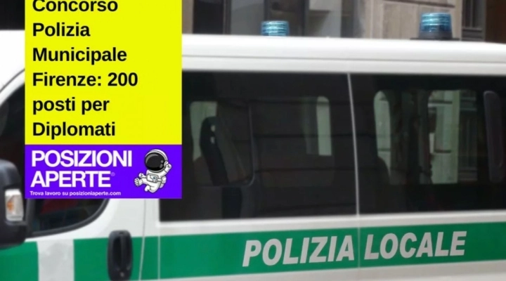 Concorso Polizia Municipale Firenze: 200 posti per Diplomati