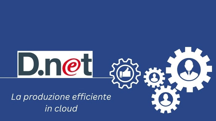 MASSIMIZZA L’EFFICIENZA PRODUTTIVA CON L’ERP IN CLOUD D.NET