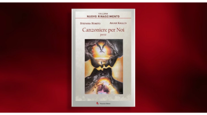 “CANZONIERE PER NOI” - La Nuova silloge poetica di Stefania Romito e Arjan Kallço