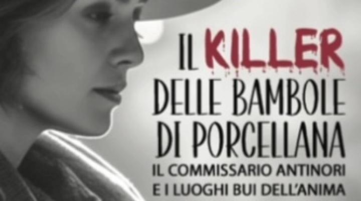 Barbara Fabbroni presenta il romanzo “Il killer delle bambole di porcellana. Il commissario Antinori e i luoghi bui dell'anima” 