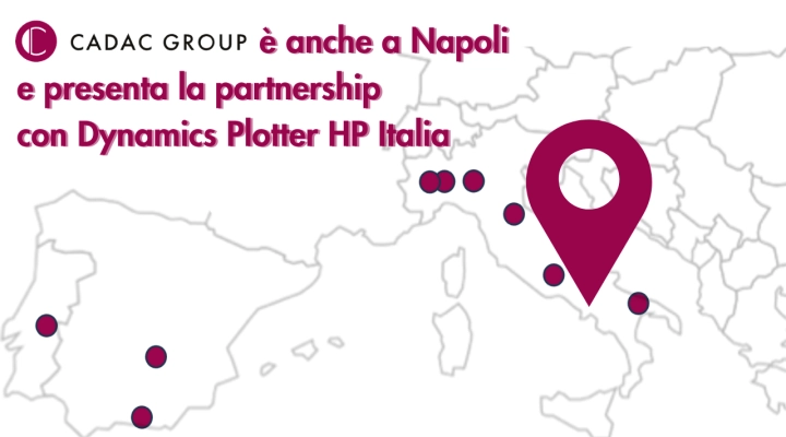 Cadac Group Autodesk Platinum Partner annuncia l’apertura della nuova sede a Napoli e la partnership con Dynamics, nota con il marchio Plotter HP Italia