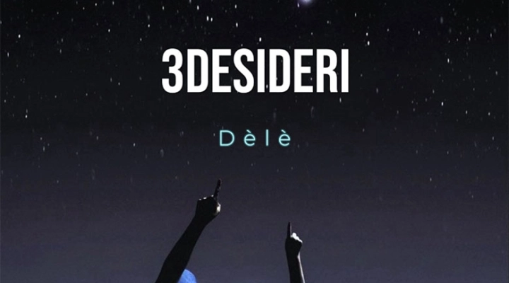 Dèlè: approda online il video di “3desideri”, il nuovo singolo inedito