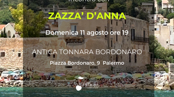 All’Antica Tonnara Bordonaro di Palermo  terzo incontro della rassegna estiva del “Centro d’arte Raffaello”.  Domenica 11 agosto protagonista Zazzà D’Anna con una live performance