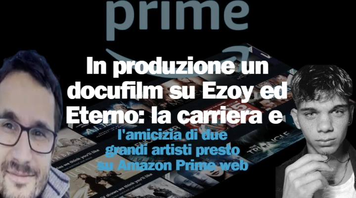 In produzione un docufilm su Ezoy ed Eterno: la carriera e l'amicizia di due grandi artisti presto su Amazon Prime