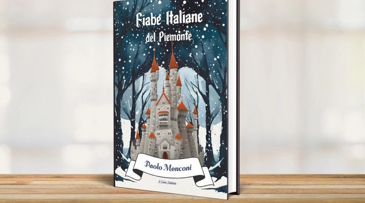 Futuro e tradizione nel nuovo libro di fiabe di Paolo Menconi: Fiabe Italiane del Piemonte - Prefazione di Loredana Cella e invito alla lettura di Alberto Fortis - Il Cielo stellato Editore 